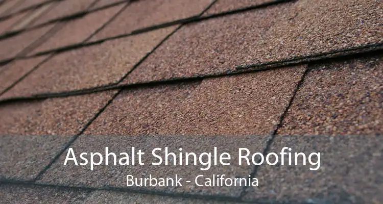 Asphalt Shingle Roofing Burbank - California